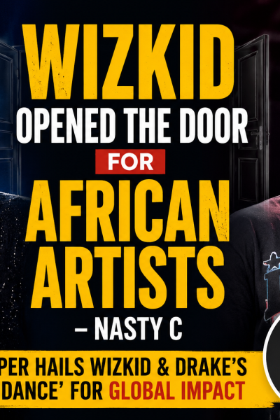 Nasty C praises Wizkid for boosting African music globally